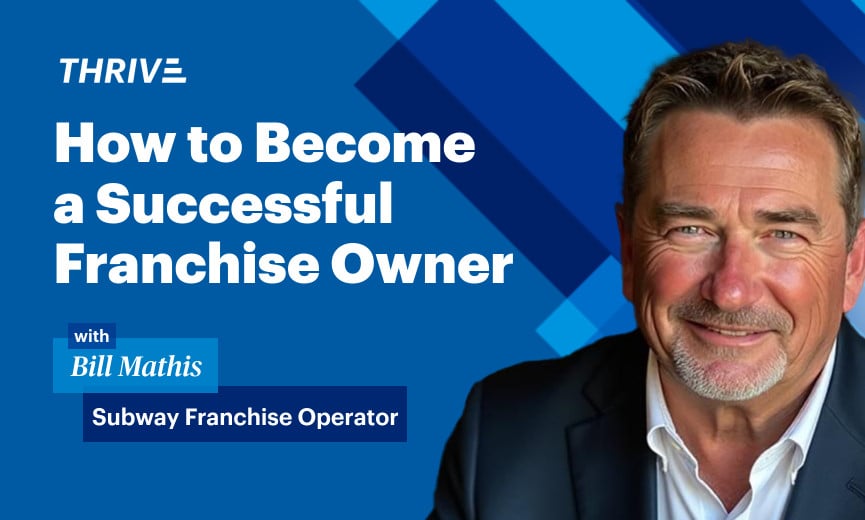 How to Become a Successful Franchise Owner: Subway Franchisee Chairman Bill Mathis
