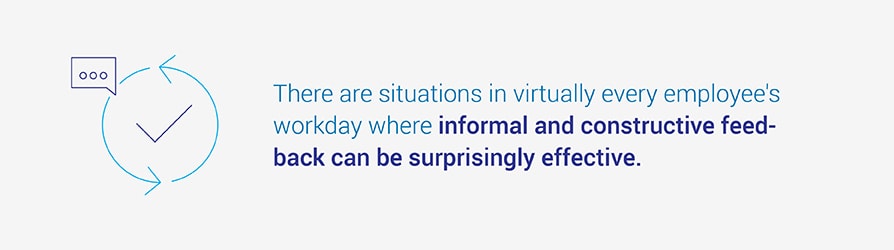 There are situations in virtually every employee’s workday where informal and constructive feedback can be surprisingly effective