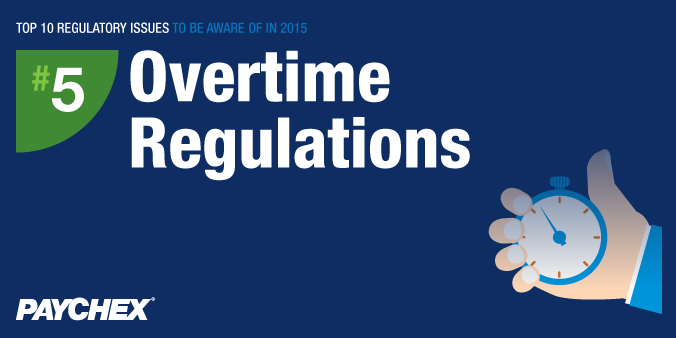 Top 10 Regulatory Issues To Be Aware Of In 2015 - #5: Overtime Regulations