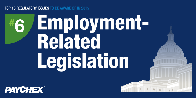 Top 10 Regulatory Issues To Be Aware Of In 2015 - #6: Employment-Related Legislation