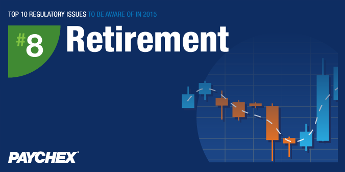 Top 10 Regulatory Issues To Be Aware Of In 2015 - #8: Retirement