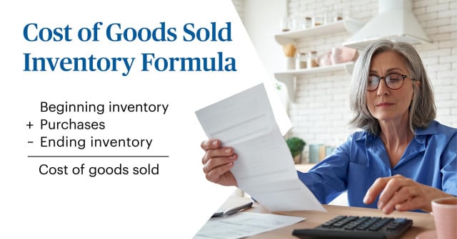 Beginning Inventory + Purchases – Ending Inventory = Cost of Goods Sold