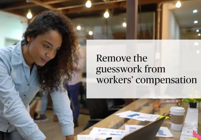 Remove the guesswork from workers' compensation